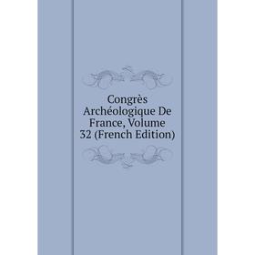 

Книга Congrès Archéologique De France, Volume 32 (French Edition)