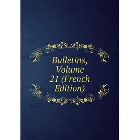

Книга Bulletins, Volume 21 (French Edition)
