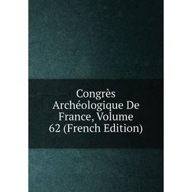 

Книга Congrès Archéologique De France, Volume 62 (French Edition)