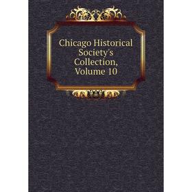

Книга Chicago Historical Society's Collection, Volume 10