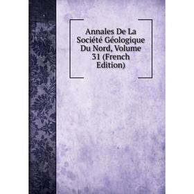 

Книга Annales De La Société Géologique Du Nord, Volume 31 (French Edition)