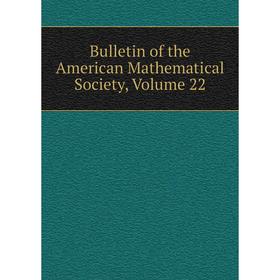 

Книга Bulletin of the American Mathematical Society, Volume 22