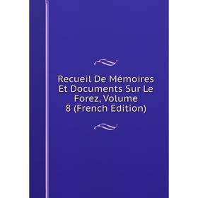 

Книга Recueil De Mémoires Et Documents Sur Le Forez, Volume 8 (French Edition)