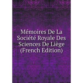 

Книга Mémoires De La Société Royale Des Sciences De Liège
