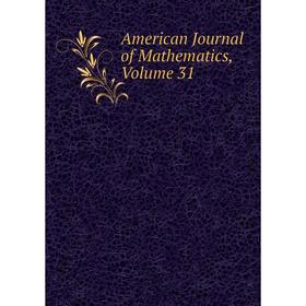 

Книга American Journal of Mathematics, Volume 31