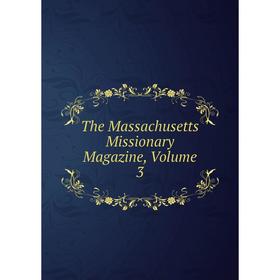 

Книга The Massachusetts Missionary Magazine, Volume 3