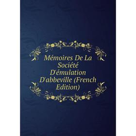 

Книга Mémoires De La Société D'émulation D'abbeville