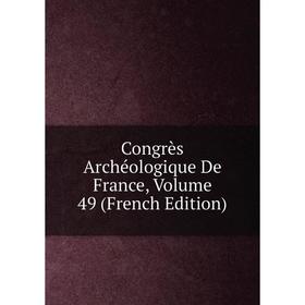 

Книга Congrès Archéologique De France, Volume 49 (French Edition)