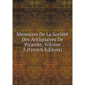 

Книга Mémoires De La Société Des Antiquaires de Picardie, Volume 5
