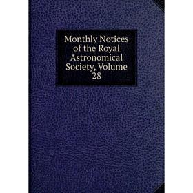

Книга Monthly Notices of the Royal Astronomical Society, Volume 28