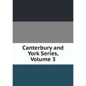 

Книга Canterbury and York Series, Volume 3