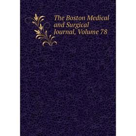 

Книга The Boston Medical and Surgical Journal, Volume 78