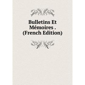 

Книга Bulletins Et Mémoires. (French Edition)