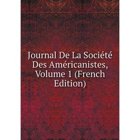 

Книга Journal De La Société Des Américanistes, Volume 1