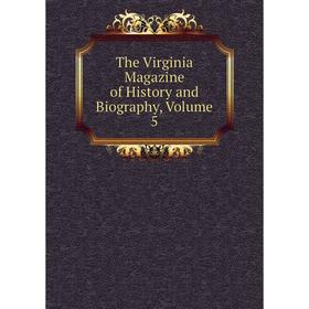 

Книга The Virginia Magazine of History and Biography, Volume 5