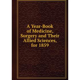 

Книга A Year-Book of Medicine, Surgery and Their Allied Sciences, for 1859