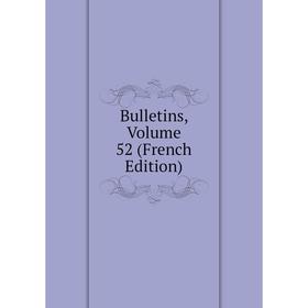 

Книга Bulletins, Volume 52 (French Edition)