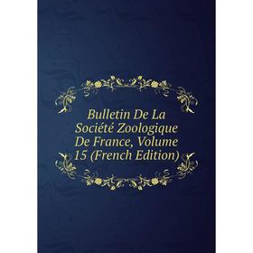 

Книга Bulletin De La Société Zoologique De France, Volume 15 (French Edition)