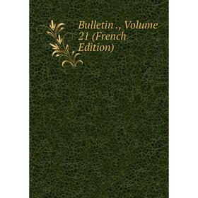 

Книга Bulletin., Volume 21 (French Edition)