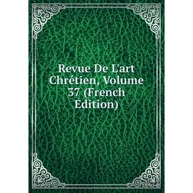 

Книга Revue De L'art Chrétien, Volume 37 (French Edition)