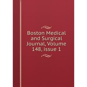 

Книга Boston Medical and Surgical Journal, Volume 148, issue 1