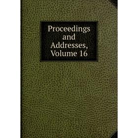 

Книга Proceedings and Addresses, Volume 16