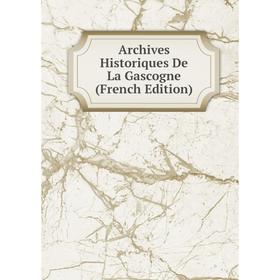 

Книга Archives Historiques De La Gascogne (French Edition)