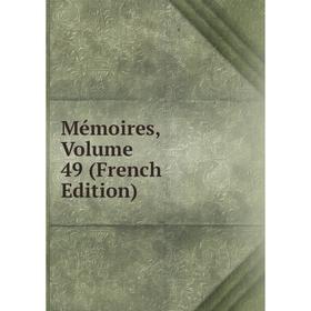 

Книга Mémoires, Volume 49