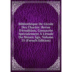 

Книга Bibliothèque De L'école Des Chartes: Revue D'érudition, Consacrée Spécialement À L'étude Du Moyen Âge