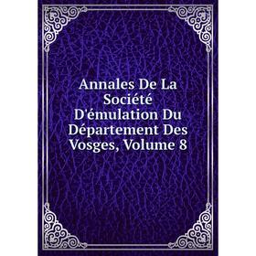 

Книга Annales De La Société D'émulation Du Département Des Vosges, Volume 8