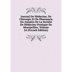 

Книга Journal De Médecine, De Chirurgie Et De Pharmacie Ou Annales De La Société De Médecine-Pratique De Montpellier, Volume 24