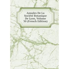 

Книга Annales De La Société Botanique De Lyon, Volume 30 (French Edition)