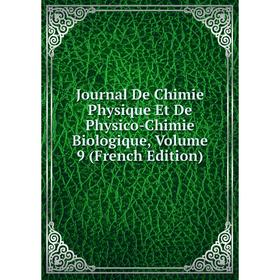 

Книга Journal De Chimie Physique Et De Physico-Chimie Biologique, Volume 9