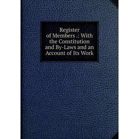 

Книга Register of Members.: With the Constitution and By-Laws and an Account of Its Work
