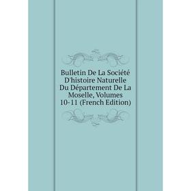 

Книга Bulletin De La Société D'histoire Naturelle Du Département De La Moselle, Volumes 10-11 (French Edition)