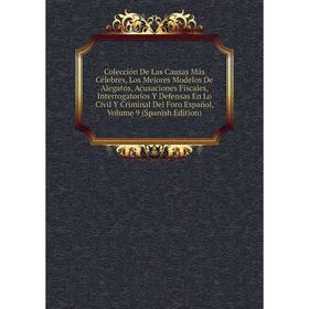 

Книга Colección De Las Causas Más Célebres, Los Mejores Modelos De Alegatos, Acusaciones Fiscales, Interrogatorios Y Defensas En Lo Civil Y Criminal D