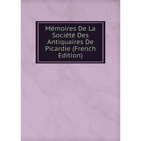 

Книга Mémoires De La Société Des Antiquaires de Picardie