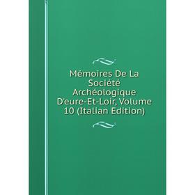 

Книга Mémoires De La Société Archéologique D'eure-Et-Loir, Volume 10
