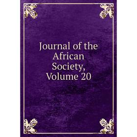 

Книга Journal of the African Society, Volume 20