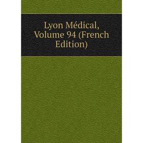 

Книга Lyon Médical, Volume 94