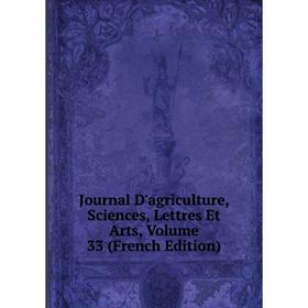 

Книга Journal D'agriculture, Sciences, Lettres Et Arts, Volume 33