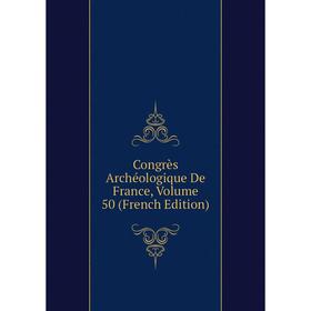 

Книга Congrès Archéologique De France, Volume 50 (French Edition)