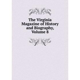 

Книга The Virginia Magazine of History and Biography, Volume 8