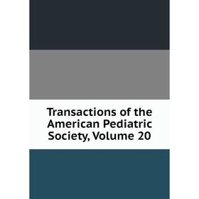 

Книга Transactions of the American Pediatric Society, Volume 20