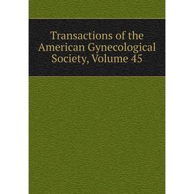 

Книга Transactions of the American Gynecological Society, Volume 45