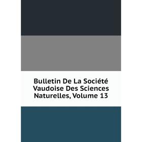 

Книга Bulletin De La Société Vaudoise Des Sciences Naturelles, Volume 13