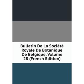 

Книга Bulletin De La Société Royale De Botanique De Belgique, Volume 28 (French Edition)