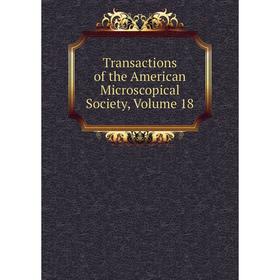 

Книга Transactions of the American Microscopical Society, Volume 18