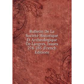 

Книга Bulletin De La Société Historique Et Archeologique De Langres, Issues 278-285 (French Edition)