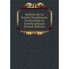

Книга Bulletin De La Société Dauphinoise D'ethnologie Et D'anthropologie (French Edition)